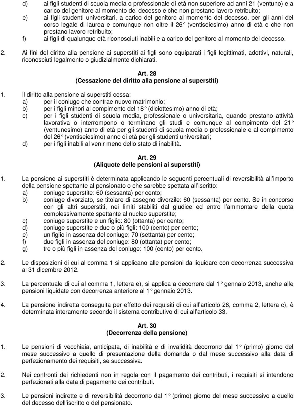 retribuito; f) ai figli di qualunque età riconosciuti inabili e a carico del genitore al momento del decesso. 2.