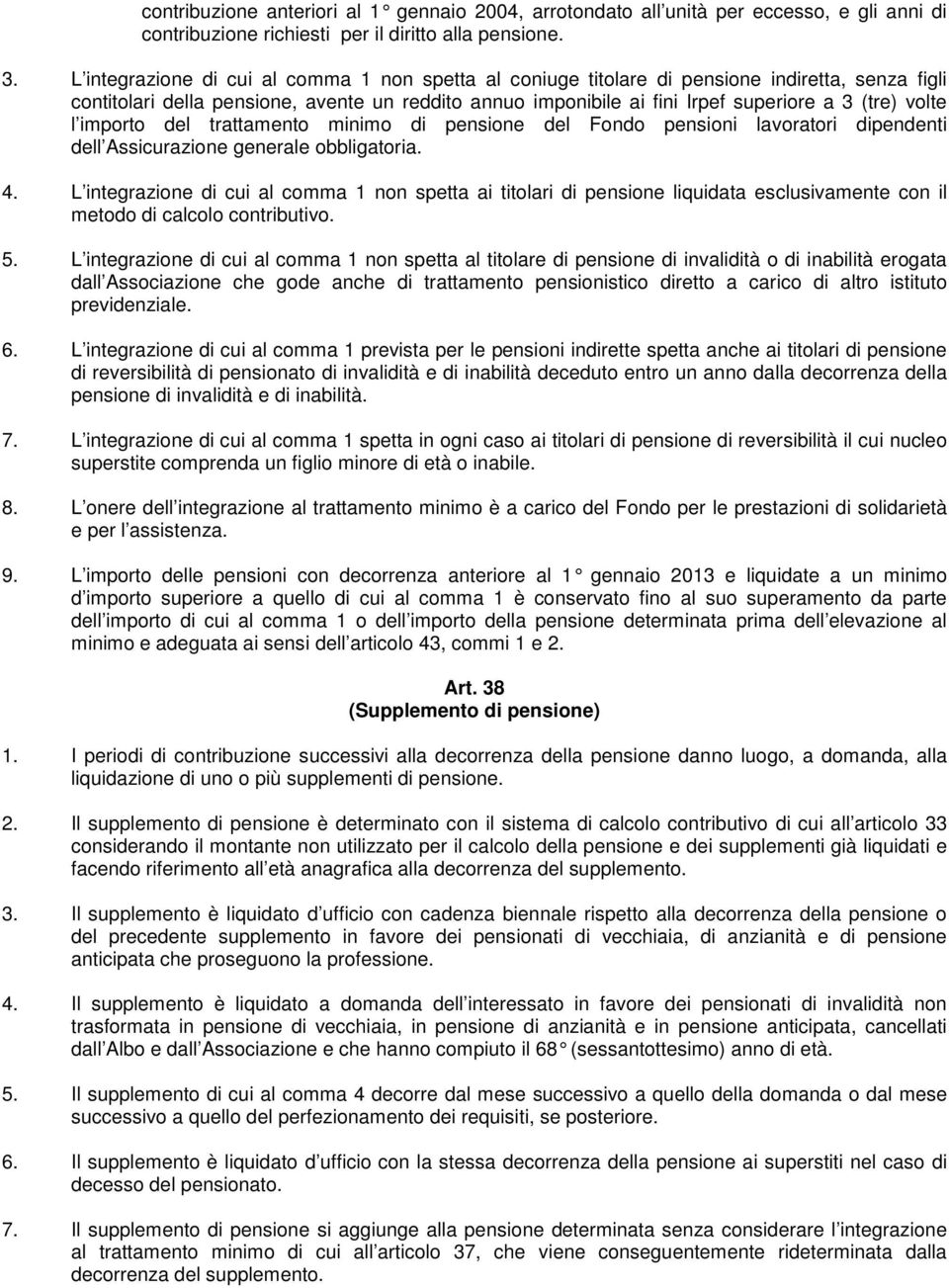 volte l importo del trattamento minimo di pensione del Fondo pensioni lavoratori dipendenti dell Assicurazione generale obbligatoria. 4.