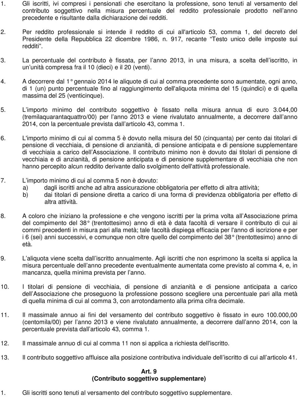 Per reddito professionale si intende il reddito di cui all'articolo 53, comma 1, del decreto del Presidente della Repubblica 22 dicembre 1986, n. 917, recante Testo unico delle imposte sui redditi. 3.