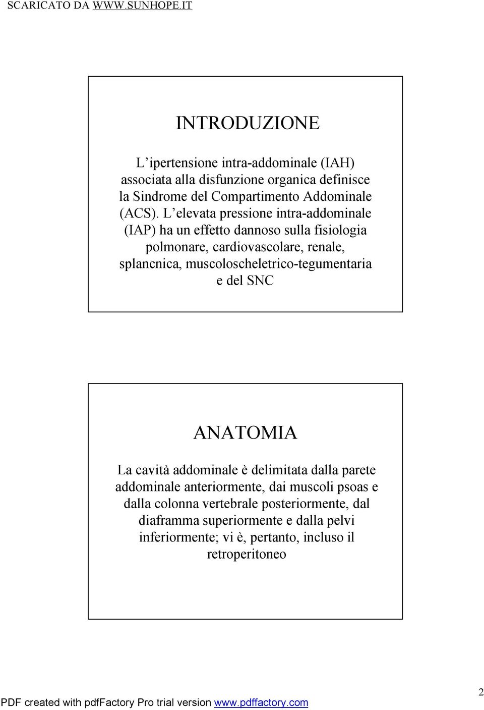 L elevata pressione intra-addominale (IAP) ha un effetto dannoso sulla fisiologia polmonare, cardiovascolare, renale, splancnica,