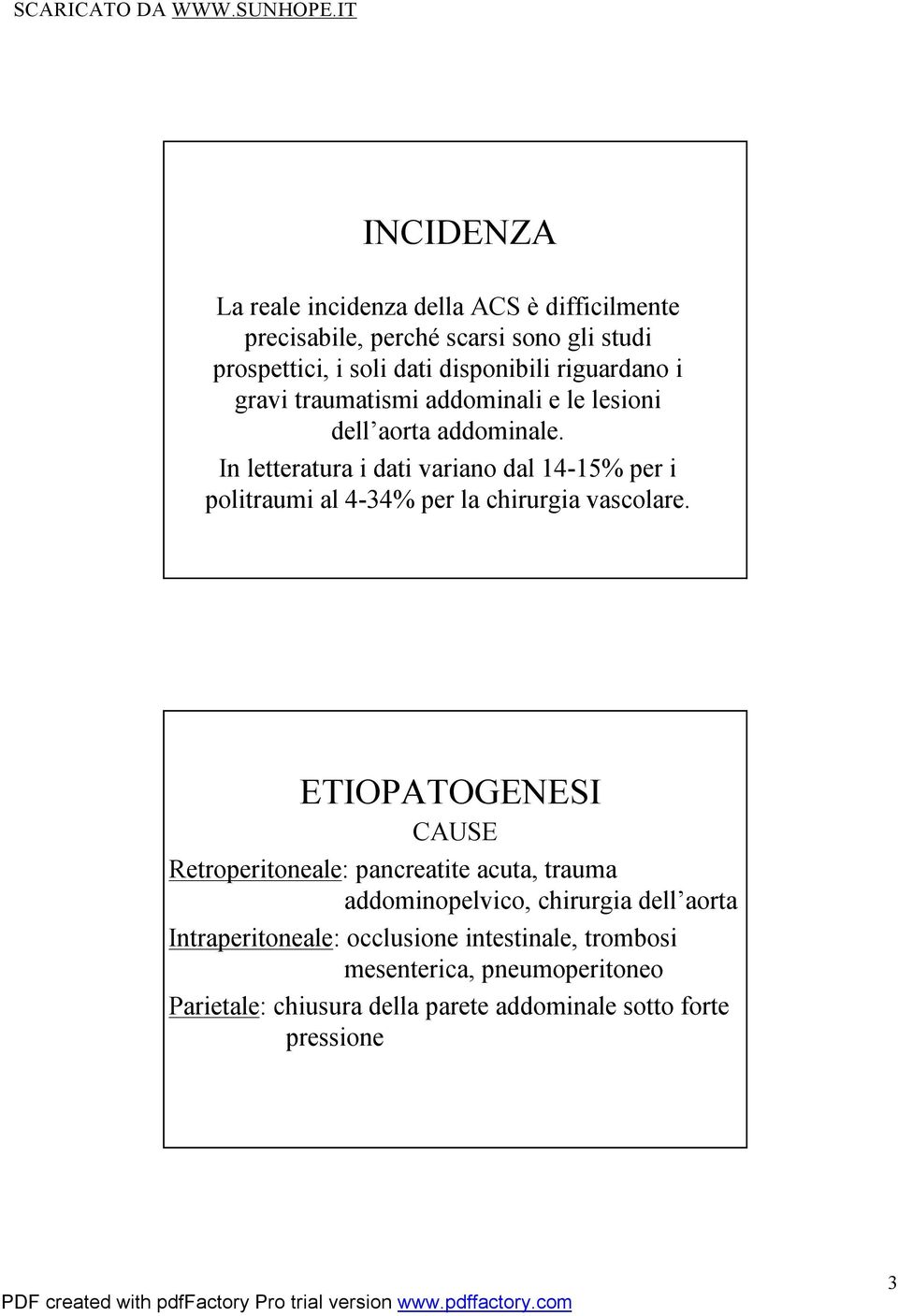 In letteratura i dati variano dal 14-15% per i politraumial 4-34% per la chirurgia vascolare.