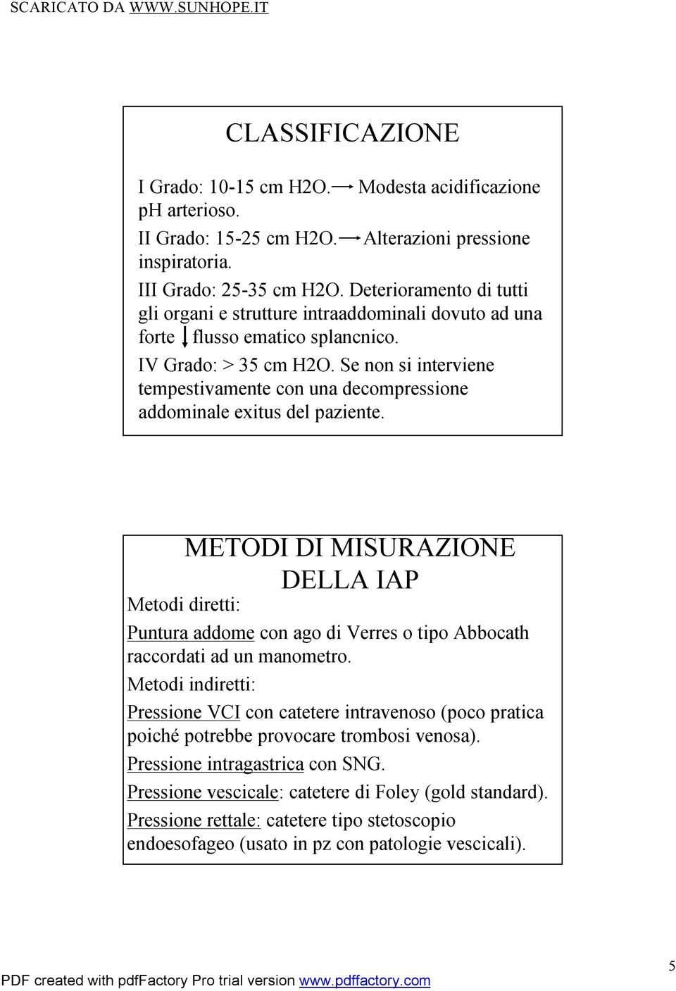 Se non si interviene tempestivamente con una decompressione addominale exitusdel paziente.