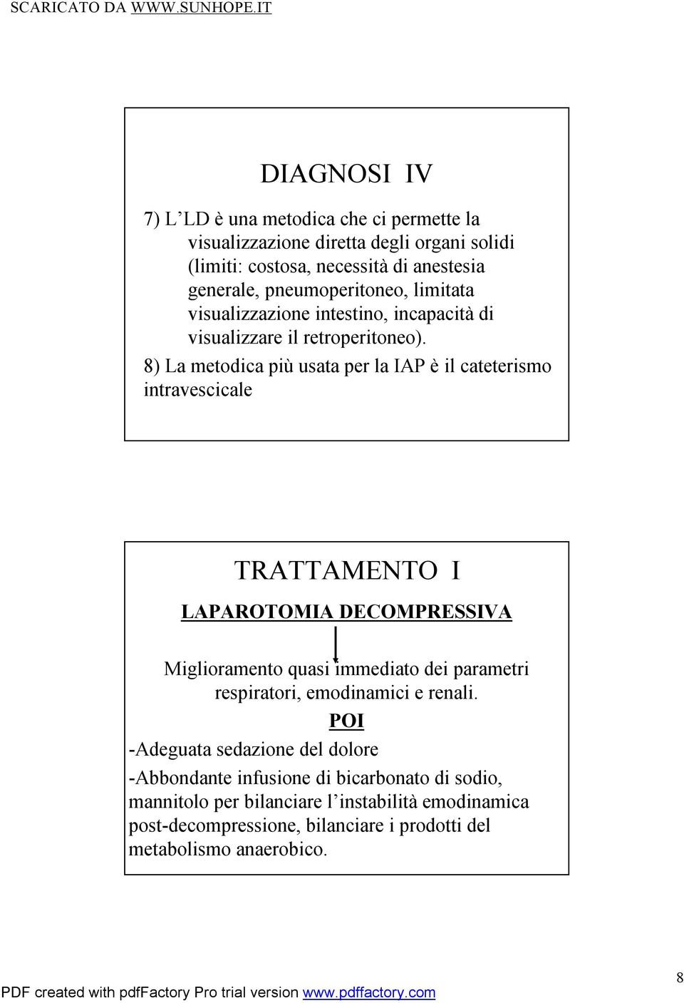 8) La metodica più usata per la IAP è il cateterismo intravescicale TRATTAMENTO I LAPAROTOMIA DECOMPRESSIVA Miglioramento quasi immediato dei parametri