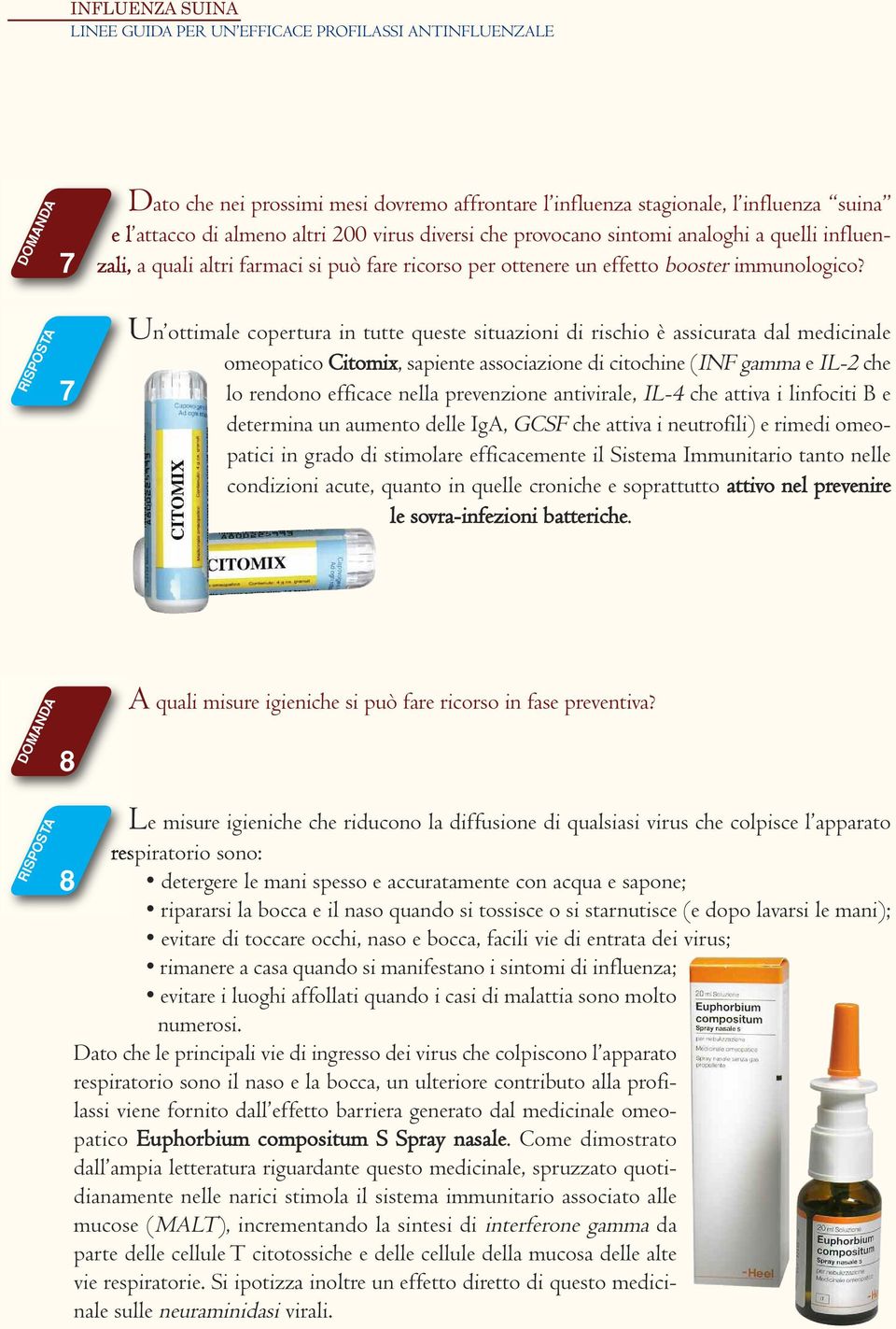 7 Un ottimale copertura in tutte queste situazioni di rischio è assicurata dal medicinale omeopatico Citomix, sapiente associazione di citochine (INF gamma e IL-2 che lo rendono efficace nella