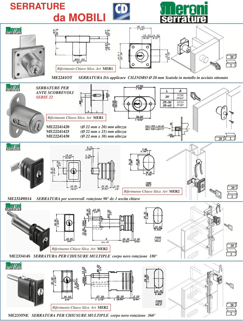 ) mm altezza (Ø mm x 30) mm altezza ME349D14 SERRATURA per scorrevoli rotazione 90 dx 1 uscita chiave mm 46 ME33414S