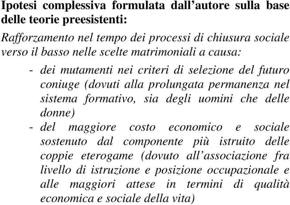 formativo, sia degli uomini che delle donne) - del maggiore costo economico e sociale sostenuto dal componente più istruito delle coppie eterogame