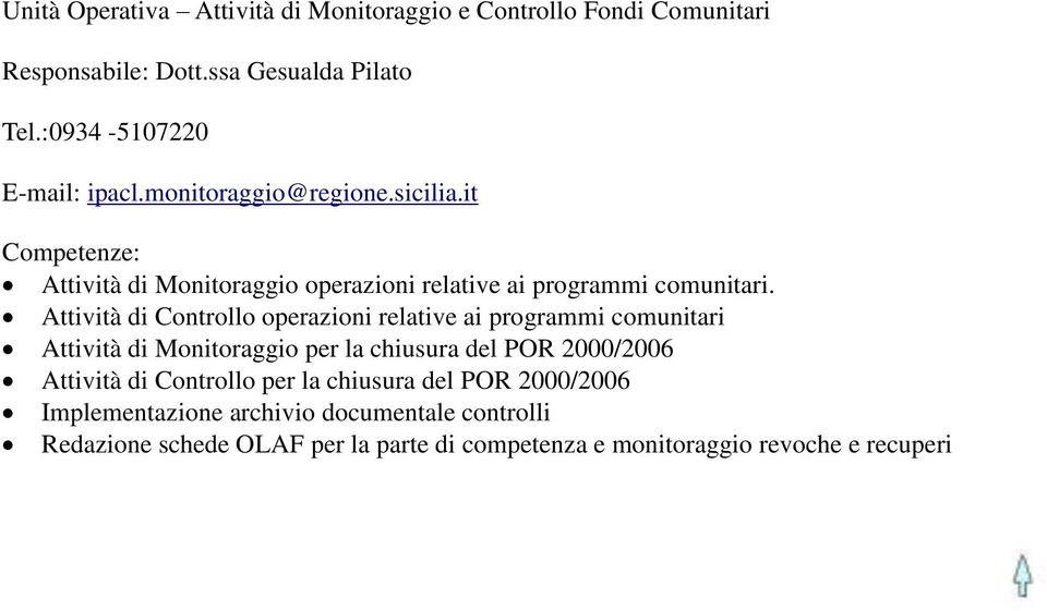 Attività di Controllo operazioni relative ai programmi comunitari Attività di Monitoraggio per la chiusura del POR 2000/2006 Attività di