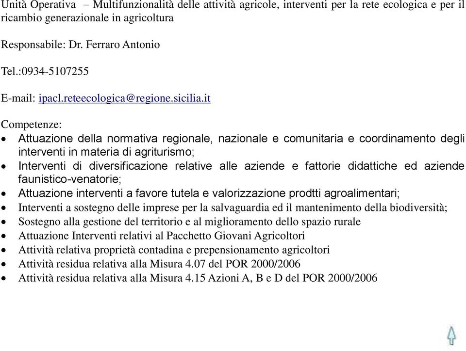 it Attuazione della normativa regionale, nazionale e comunitaria e coordinamento degli interventi in materia di agriturismo; Interventi di diversificazione relative alle aziende e fattorie didattiche