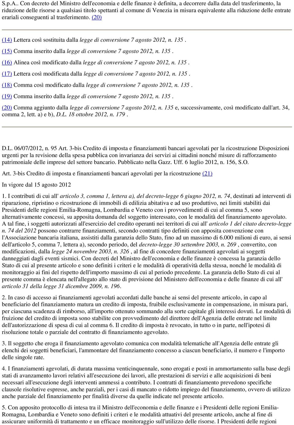 equivalente alla riduzione delle entrate erariali conseguenti al trasferimento. (20) (14) Lettera così sostituita dalla legge di conversione 7 agosto 2012, n. 135.