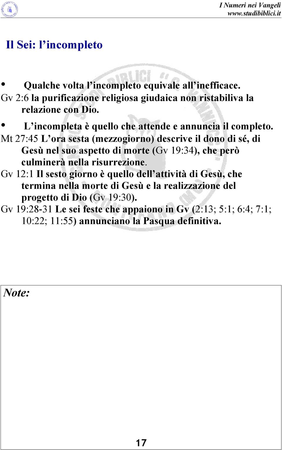 Mt 27:45 L ora sesta (mezzogiorno) descrive il dono di sé, di Gesù nel suo aspetto di morte (Gv 19:34), che però culminerà nella risurrezione.