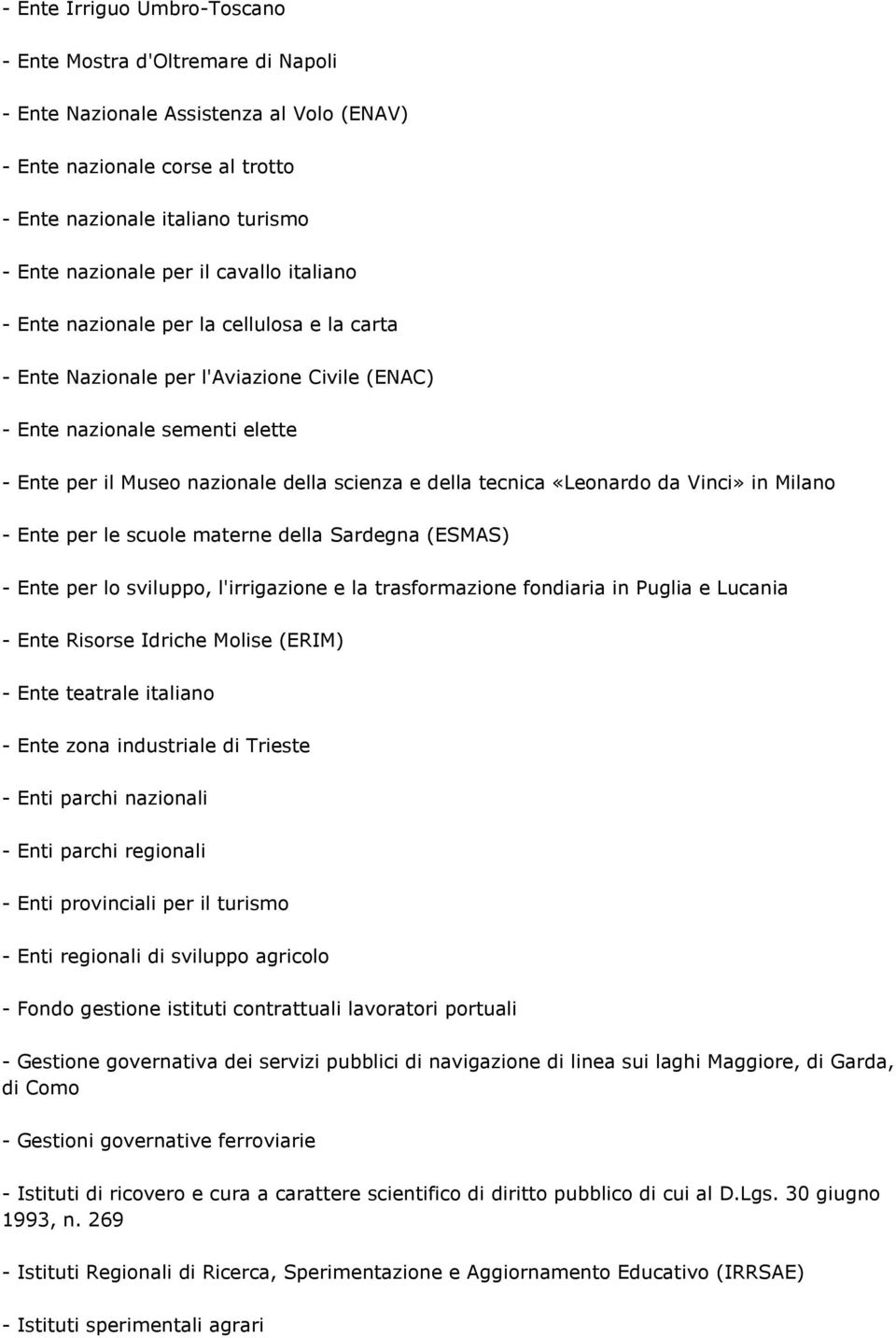 tecnica «Leonardo da Vinci» in Milano - Ente per le scuole materne della Sardegna (ESMAS) - Ente per lo sviluppo, l'irrigazione e la trasformazione fondiaria in Puglia e Lucania - Ente Risorse