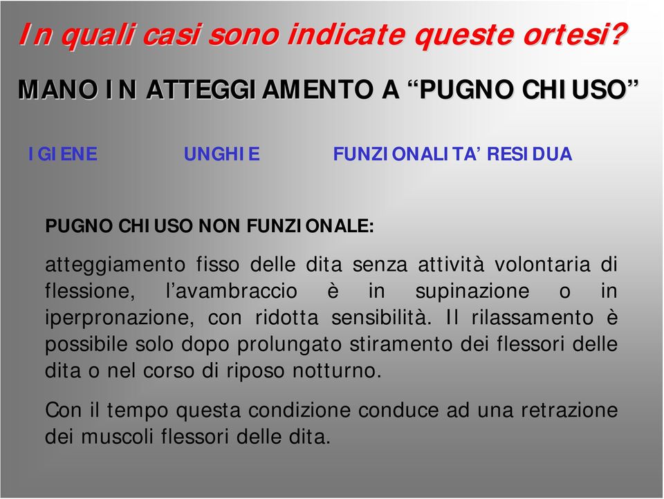 delle dita senza attività volontaria di flessione, l avambraccio è in supinazione o in iperpronazione, con ridotta