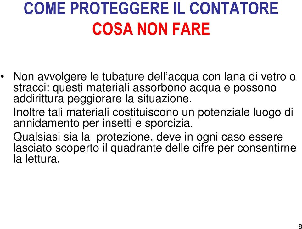 Inoltre tali materiali costituiscono un potenziale luogo di annidamento per insetti e sporcizia.