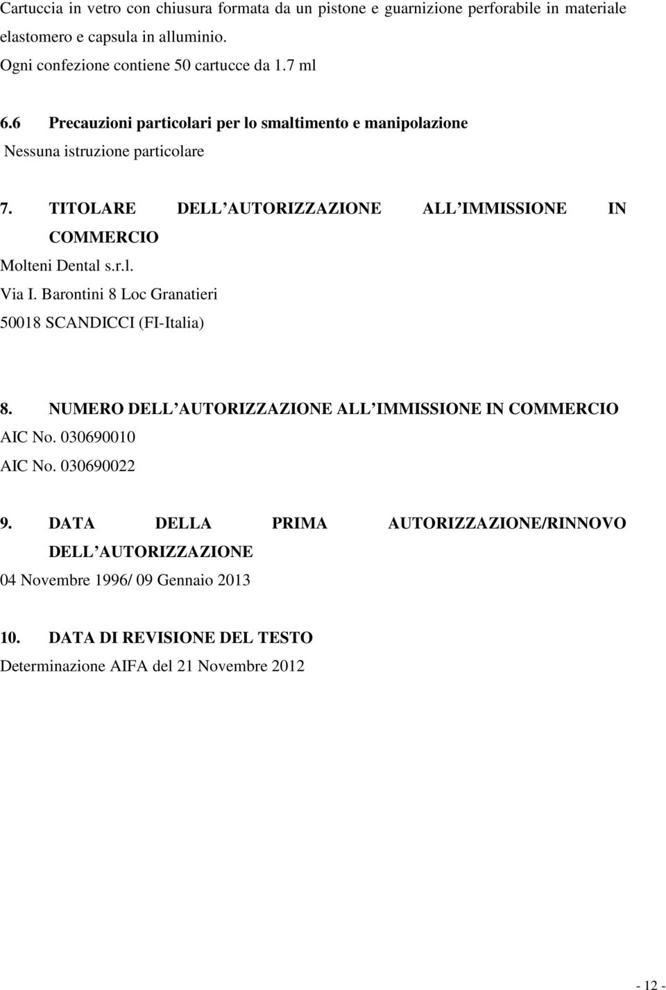 TITOLARE DELL AUTORIZZAZIONE ALL IMMISSIONE IN COMMERCIO Molteni Dental s.r.l. Via I. Barontini 8 Loc Granatieri 50018 SCANDICCI (FI-Italia) 8.