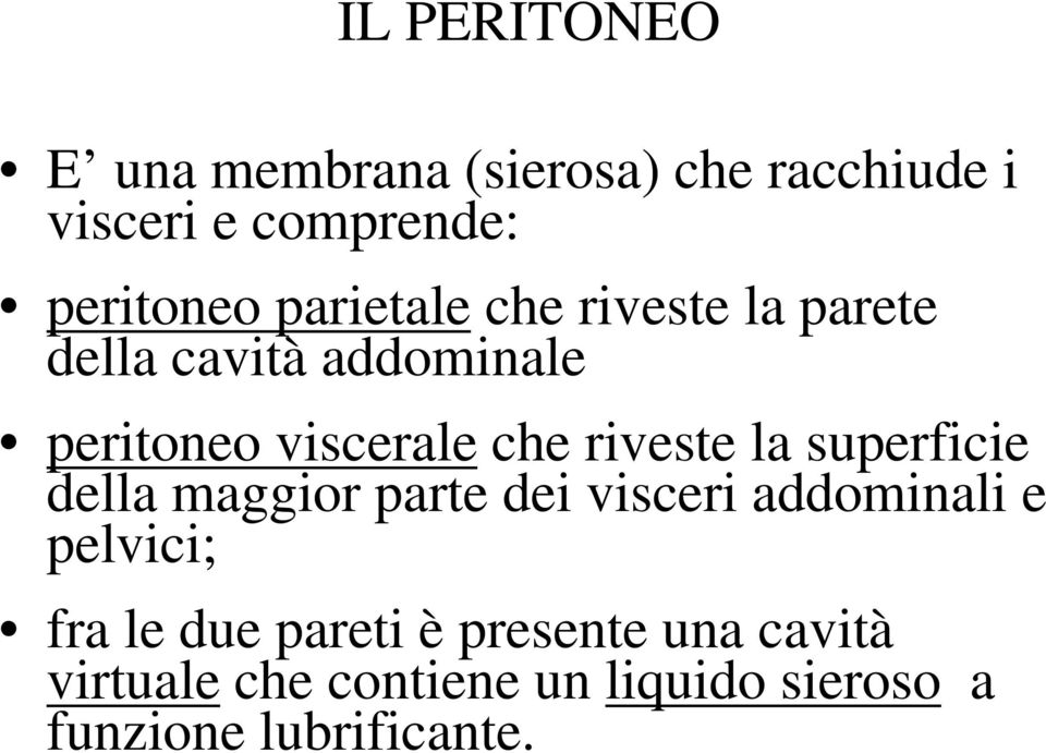 riveste la superficie della maggior parte dei visceri addominali e pelvici; fra le due