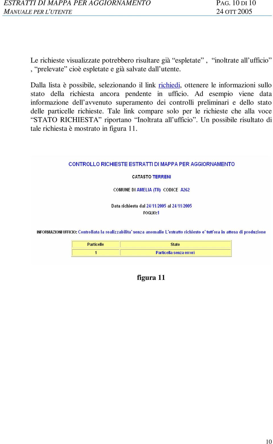 Dalla lista è possibile, selezionando il link richiedi, ottenere le informazioni sullo stato della richiesta ancora pendente in ufficio.