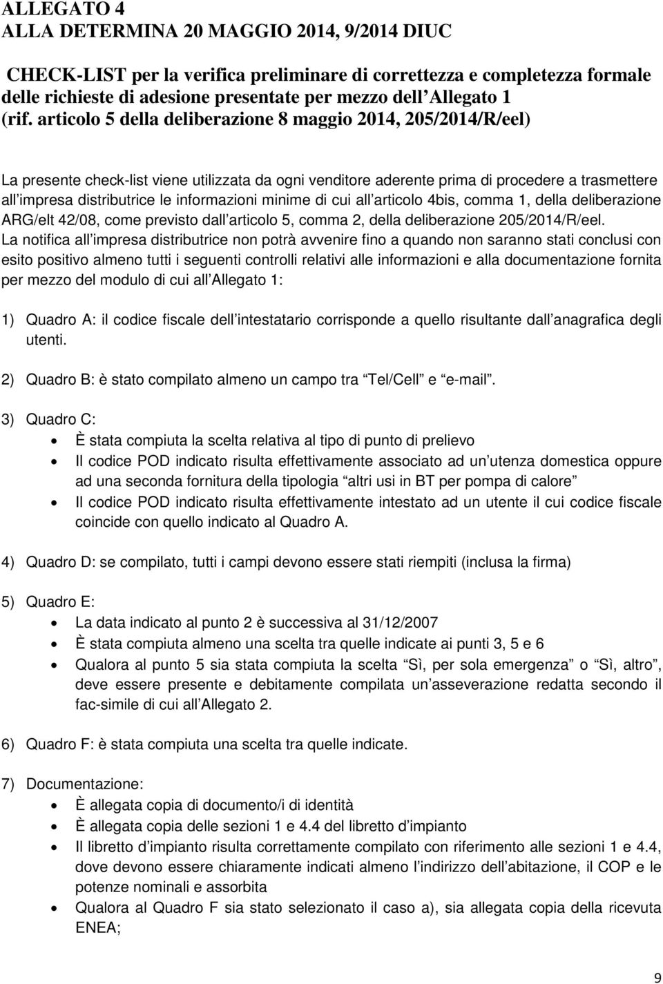 informazioni minime di cui all articolo 4bis, comma 1, della deliberazione ARG/elt 42/08, come previsto dall articolo 5, comma 2, della deliberazione 205/2014/R/eel.