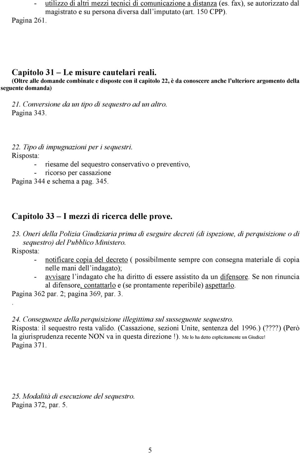 Conversione da un tipo di sequestro ad un altro. Pagina 343. 22. Tipo di impugnazioni per i sequestri.