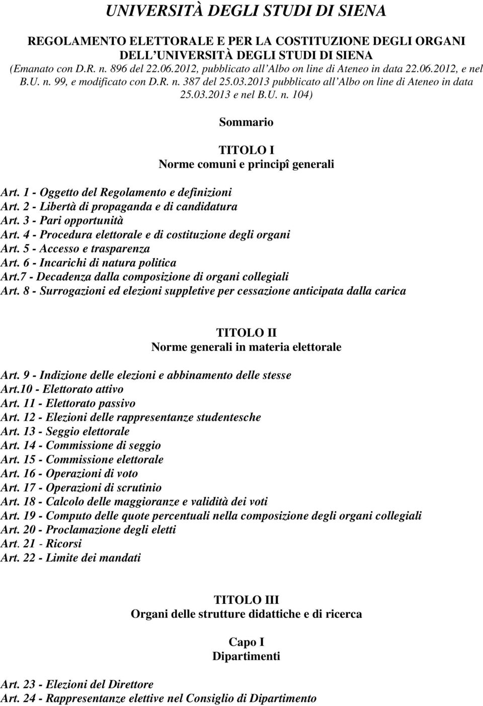 1 - Oggetto del Regolamento e definizioni Art. 2 - Libertà di propaganda e di candidatura Art. 3 - Pari opportunità Art. 4 - Procedura elettorale e di costituzione degli organi Art.