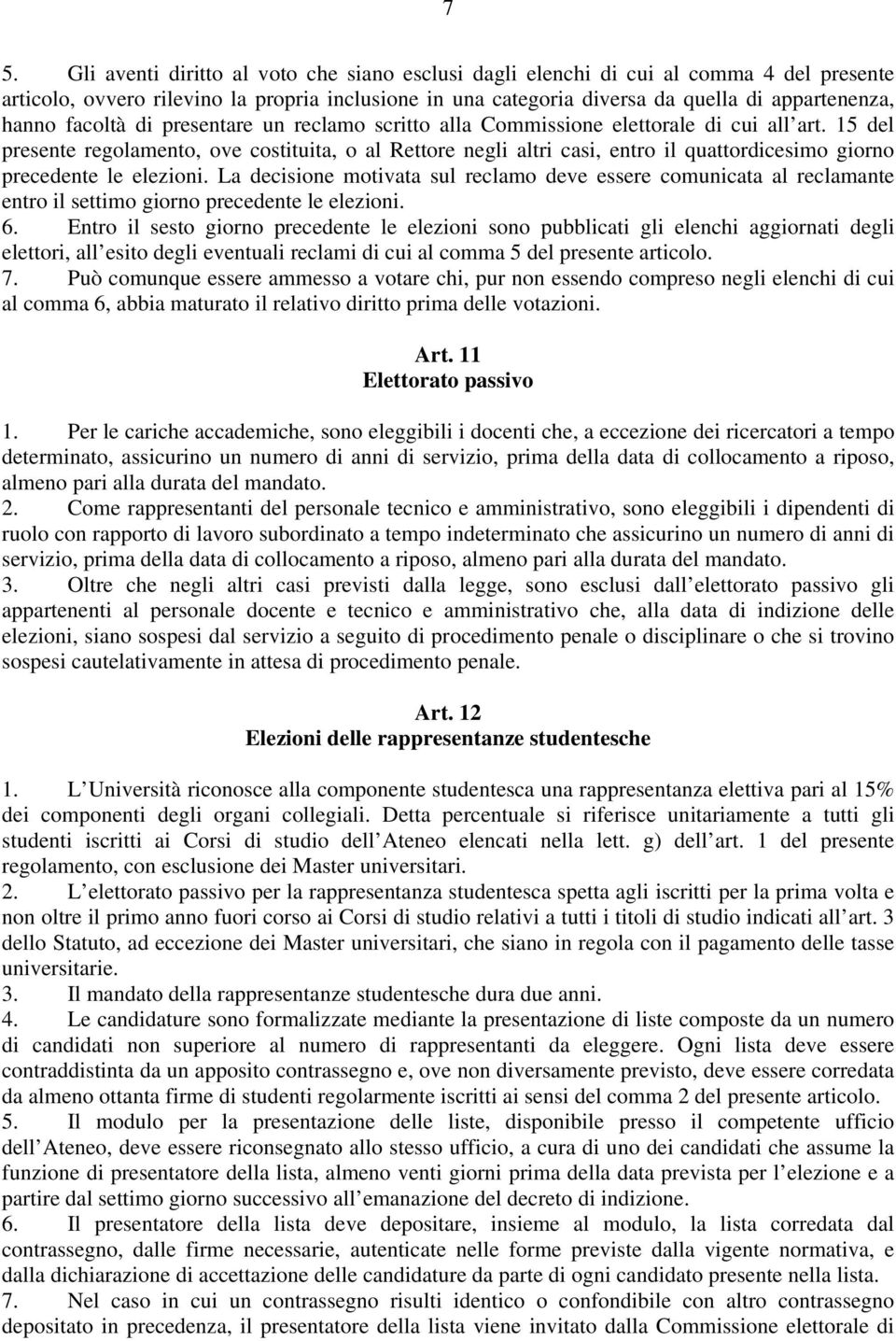 15 del presente regolamento, ove costituita, o al Rettore negli altri casi, entro il quattordicesimo giorno precedente le elezioni.