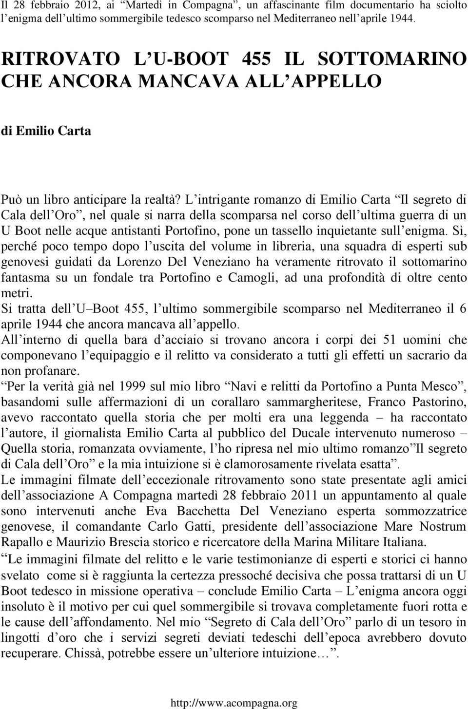 L intrigante romanzo di Emilio Carta Il segreto di Cala dell Oro, nel quale si narra della scomparsa nel corso dell ultima guerra di un U Boot nelle acque antistanti Portofino, pone un tassello