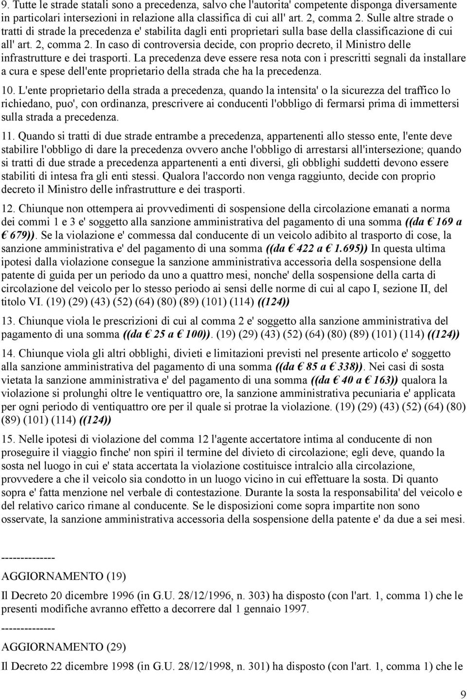 In caso di controversia decide, con proprio decreto, il Ministro delle infrastrutture e dei trasporti.