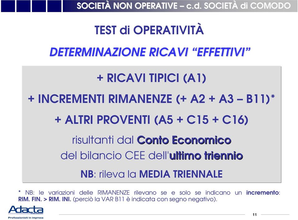 dell'ultimo triennio NB: rileva la MEDIA TRIENNALE * NB: le variazioni delle RIMANENZE rilevano se e