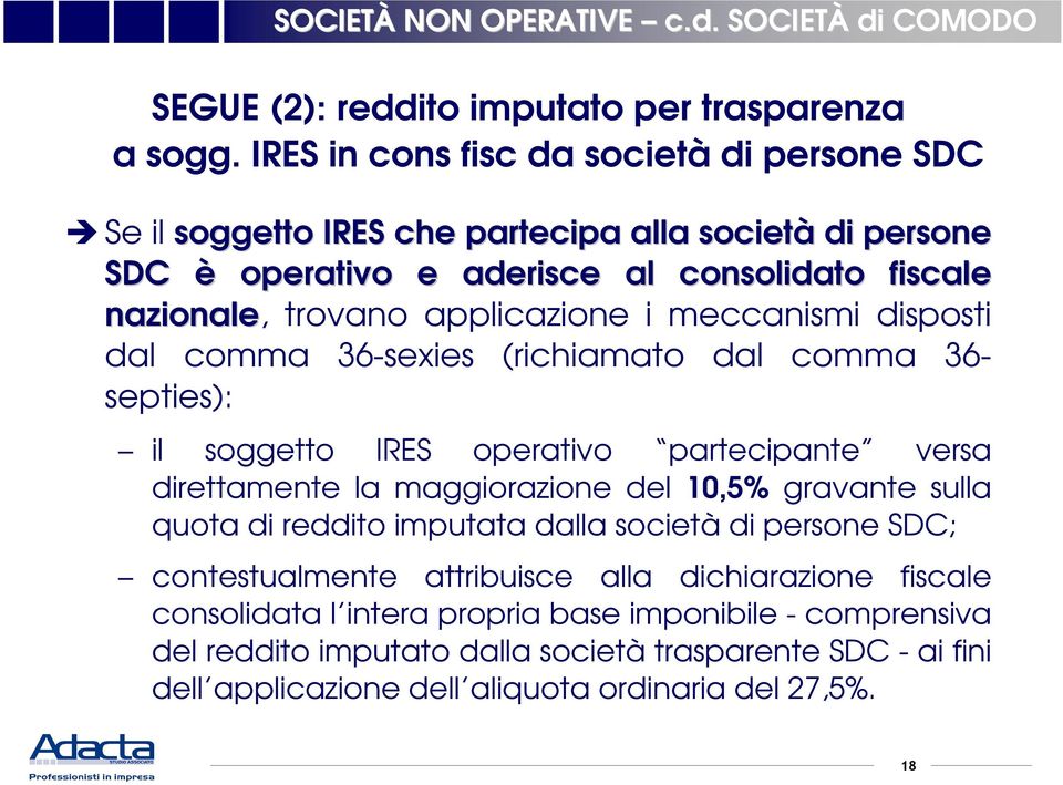 applicazione i meccanismi disposti dal comma 36-sexies (richiamato dal comma 36- septies): il soggetto IRES operativo partecipante versa direttamente la maggiorazione del