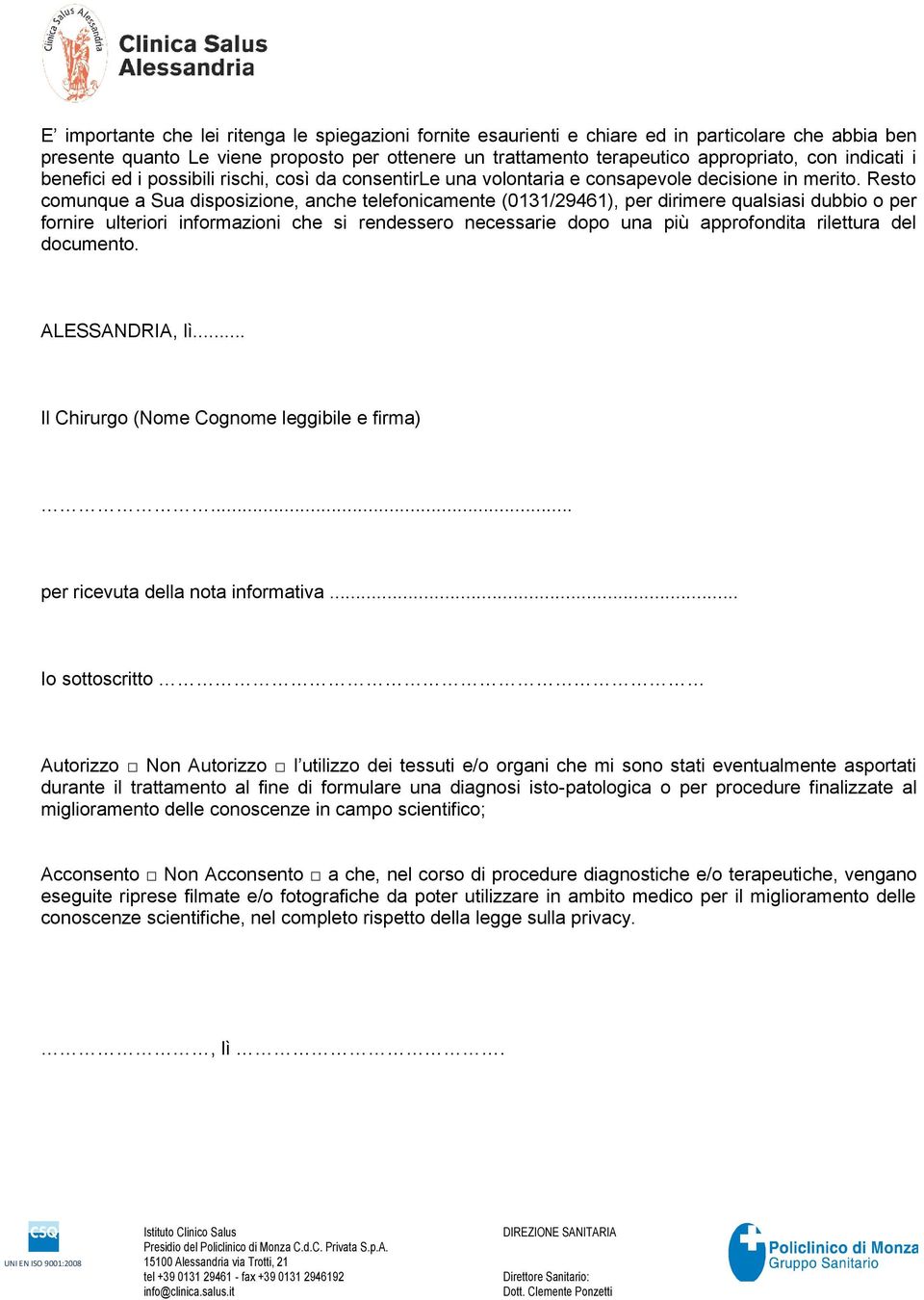 Resto comunque a Sua disposizione, anche telefonicamente (0131/29461), per dirimere qualsiasi dubbio o per fornire ulteriori informazioni che si rendessero necessarie dopo una più approfondita