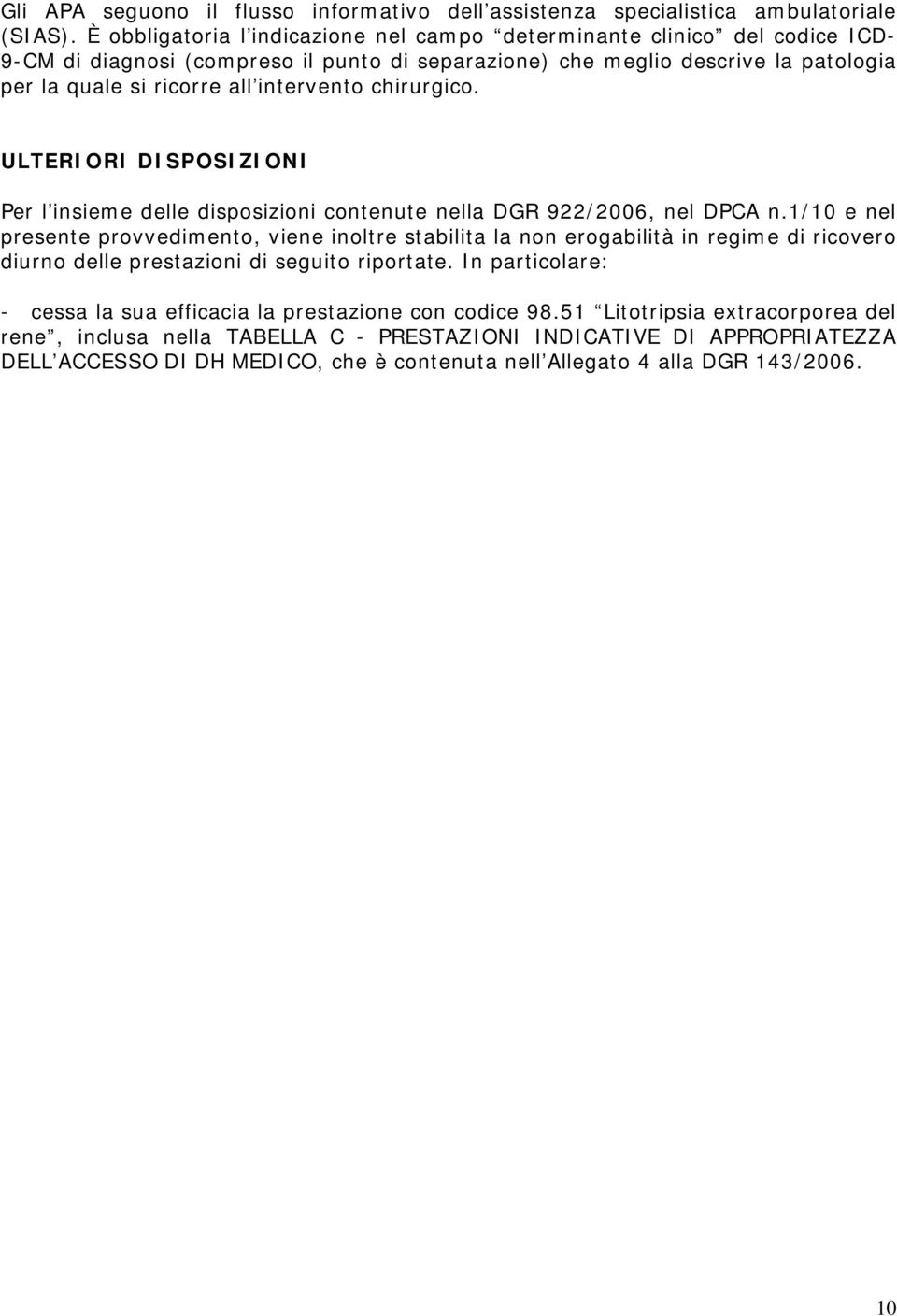 chirurgico. ULTERIORI DISPOSIZIONI Per l insieme delle disposizioni contenute nella DGR 922/2006, nel DPCA n.