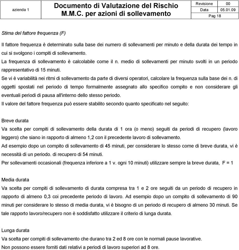 compiti di sollevamento. La frequenza di sollevamento è calcolabile come il n. medio di sollevamenti per minuto svolti in un periodo rappresentativo di 15 minuti.