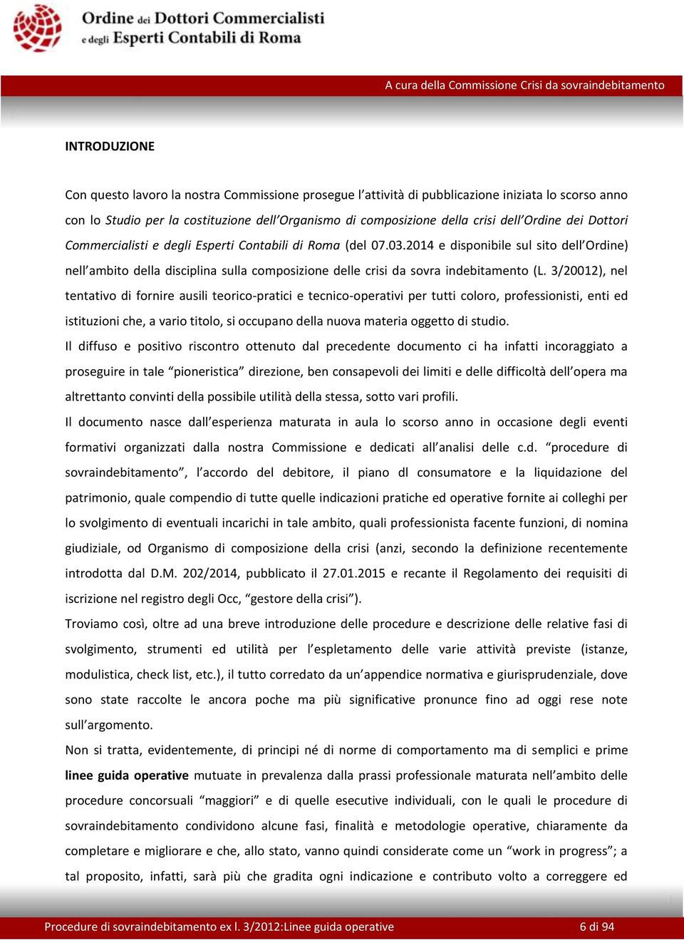 2014 e disponibile sul sito dell Ordine) nell ambito della disciplina sulla composizione delle crisi da sovra indebitamento (L.