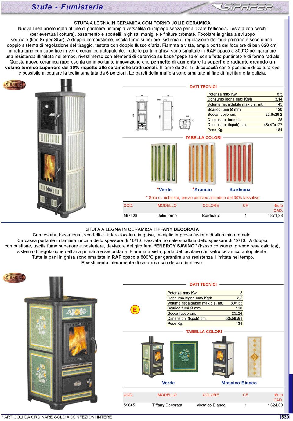 A doppia combustione, uscita fumo superiore, sistema di regolazione dell aria primaria e secondaria, doppio sistema di regolazione del tiraggio, testata con doppio flusso d aria.