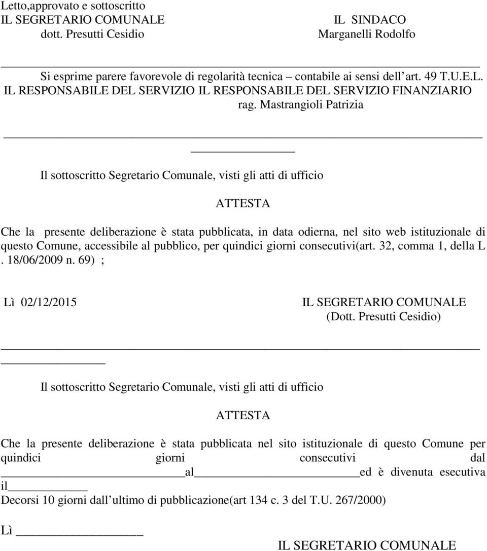 Comune, accessibile al pubblico, per quindici giorni consecutivi(art. 32, comma 1, della L. 18/06/2009 n. 69) ; Lì 02/12/2015 (Dott.