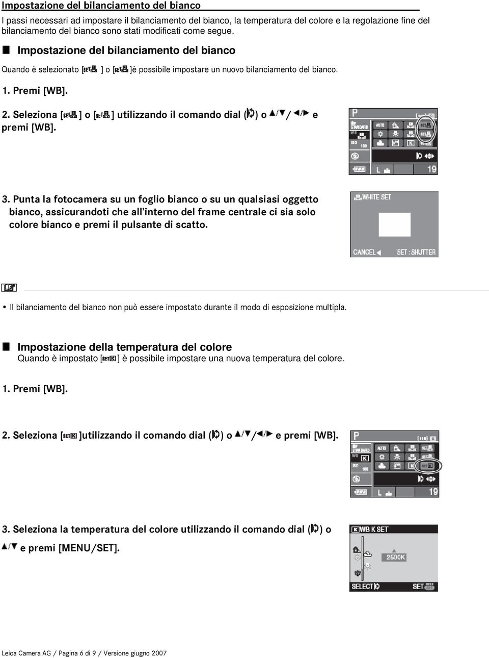 Seleziona [ ] o [ ] utilizzando il comando dial ( ) o / e premi [WB]. 3.