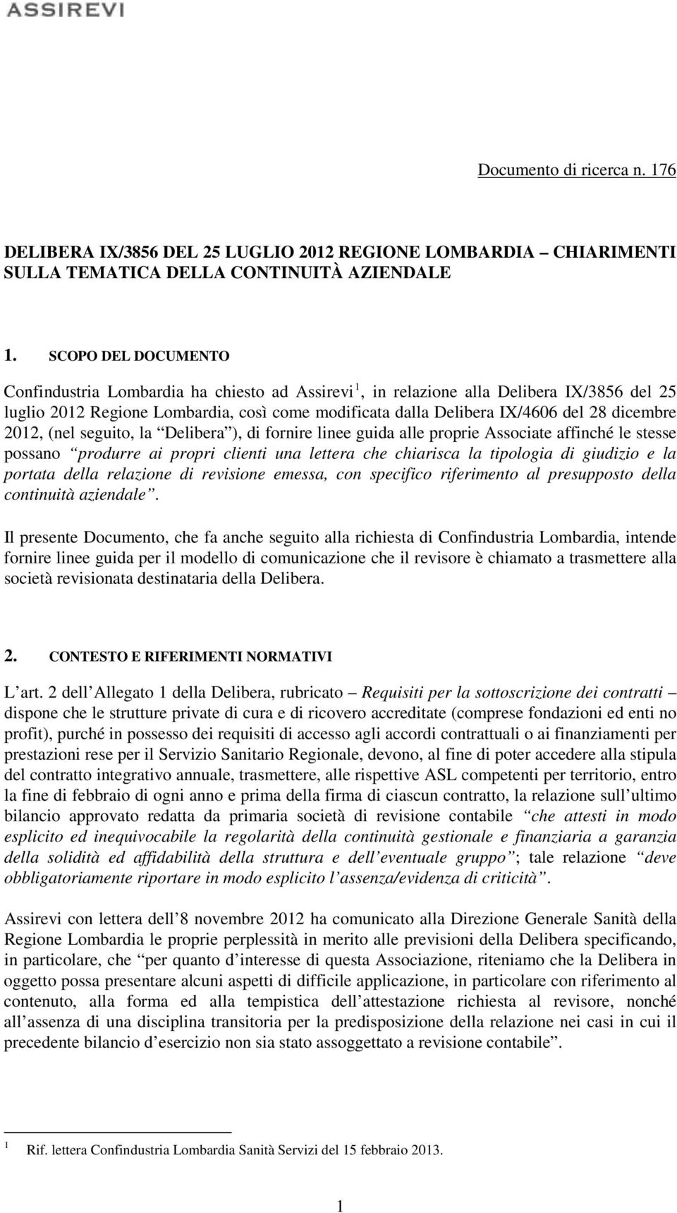 dicembre 2012, (nel seguito, la Delibera ), di fornire linee guida alle proprie Associate affinché le stesse possano produrre ai propri clienti una lettera che chiarisca la tipologia di giudizio e la