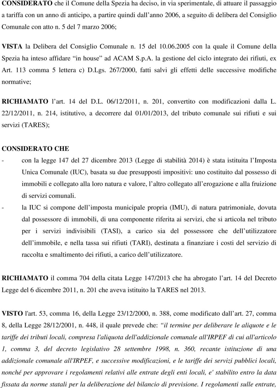 113 comma 5 lettera c) D.Lgs. 267/2000, fatti salvi gli effetti delle successive modifiche normative; RICHIAMATO l art. 14 del D.L. 06/12/2011, n. 201, convertito con modificazioni dalla L.