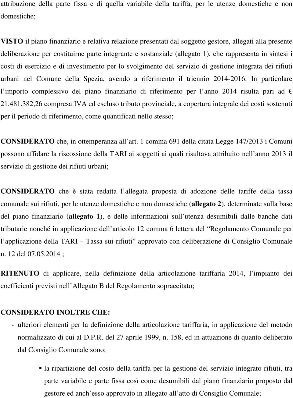 gestione integrata dei rifiuti urbani nel Comune della Spezia, avendo a riferimento il triennio 2014-2016.