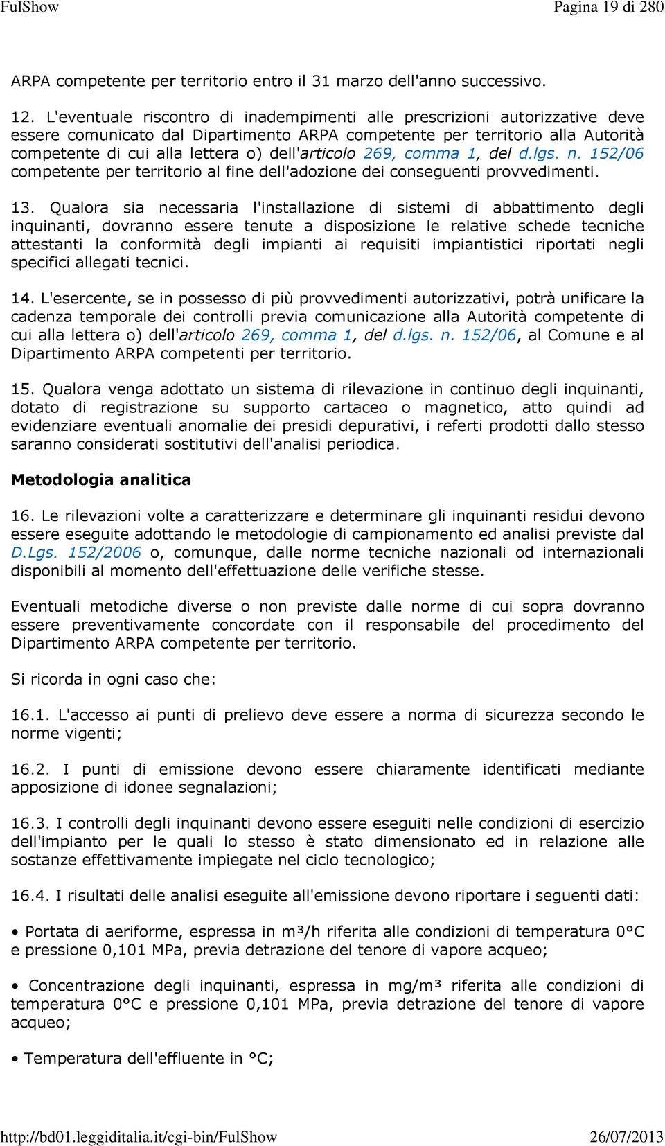 dell'articolo 269, comma 1, del d.lgs. n. 152/06 competente per territorio al fine dell'adozione dei conseguenti provvedimenti. 13.