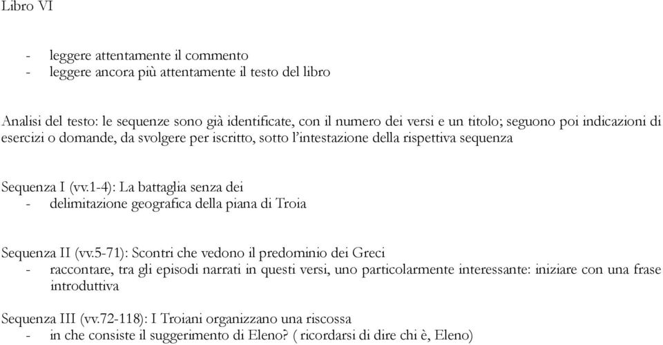 1-4): La battaglia senza dei - delimitazione geografica della piana di Troia Sequenza II (vv.