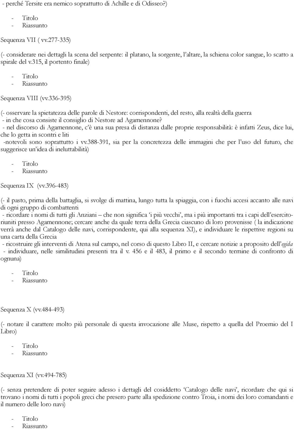 336-395) (- osservare la spietatezza delle parole di Nestore: corrispondenti, del resto, alla realtà della guerra - in che cosa consiste il consiglio di Nestore ad Agamennone?