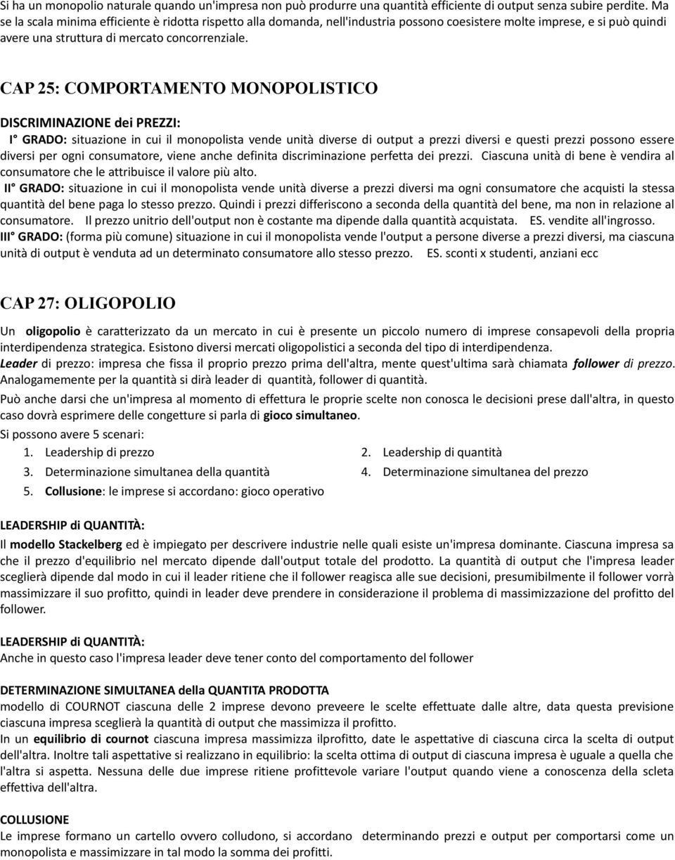 CAP 25: COMPORTAMENTO MONOPOLISTICO DISCRIMINAZIONE dei PREZZI: I GRADO: situazioe i cui il moopolista vede uità diverse di output a prezzi diversi e questi prezzi possoo essere diversi per ogi