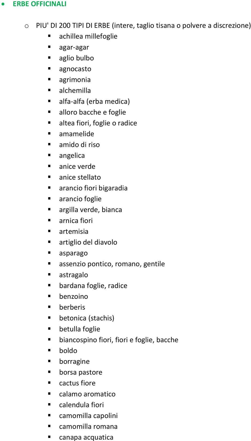 verde, bianca arnica fiori artemisia artiglio del diavolo asparago assenzio pontico, romano, gentile astragalo bardana foglie, radice benzoino berberis betonica (stachis)