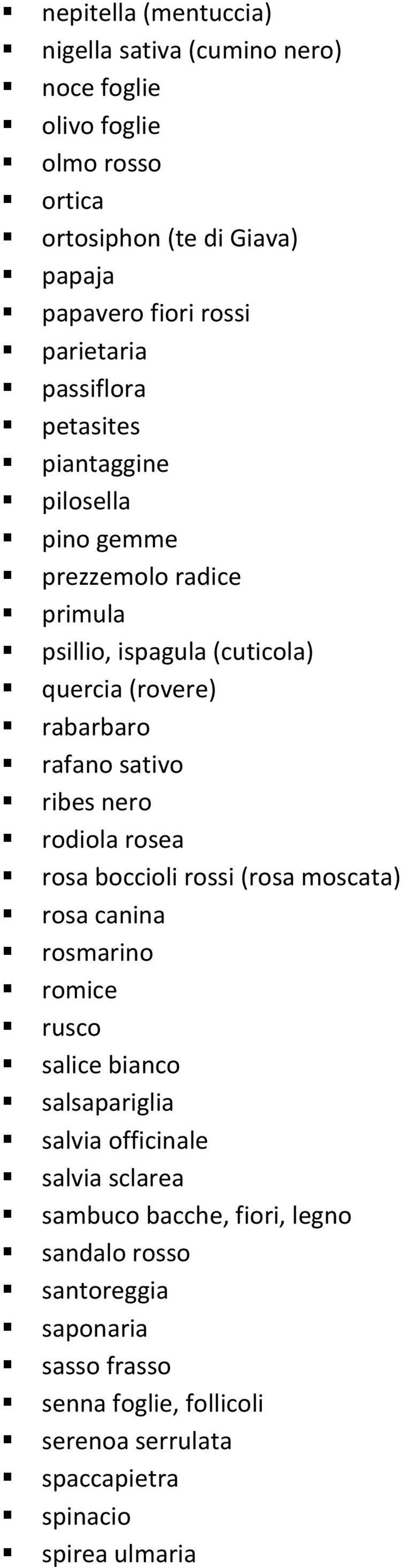 sativo ribes nero rodiola rosea rosa boccioli rossi (rosa moscata) rosa canina rosmarino romice rusco salice bianco salsapariglia salvia officinale salvia