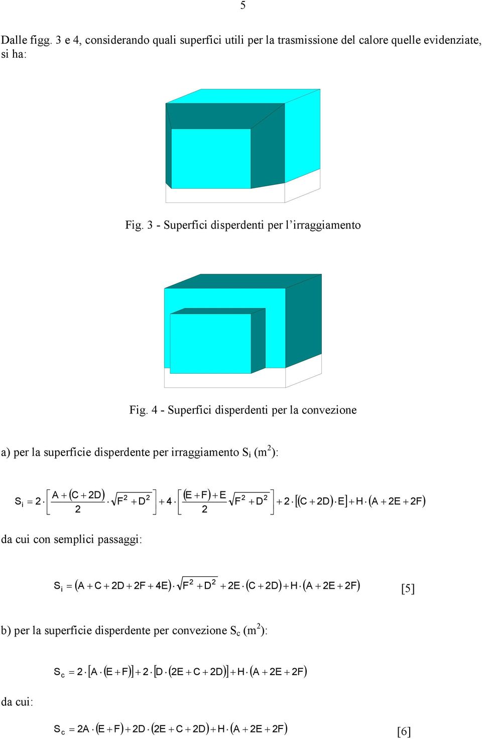 - Superfc dperdent per la convezone a) per la uperfce dperdente per rraggamento S (m ): ( D) ( E F) A E S = F D F D da