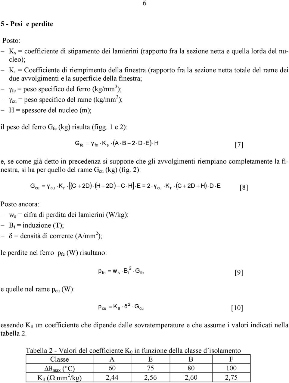 1 e ): G fe = γ ( A D E) fe [7] e, e come gà detto n precedenza uppone che gl avvolgment rempano completamente la fnetra, ha per quello del rame G cu (kg) (fg.