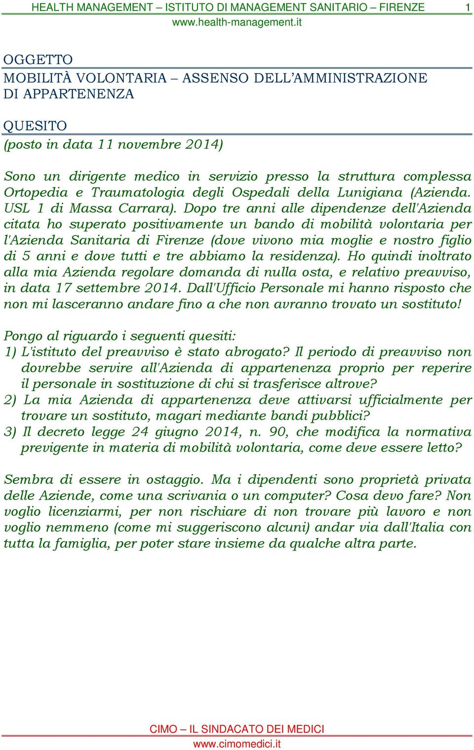 Dopo tre anni alle dipendenze dell'azienda citata ho superato positivamente un bando di mobilità volontaria per l'azienda Sanitaria di Firenze (dove vivono mia moglie e nostro figlio di 5 anni e dove