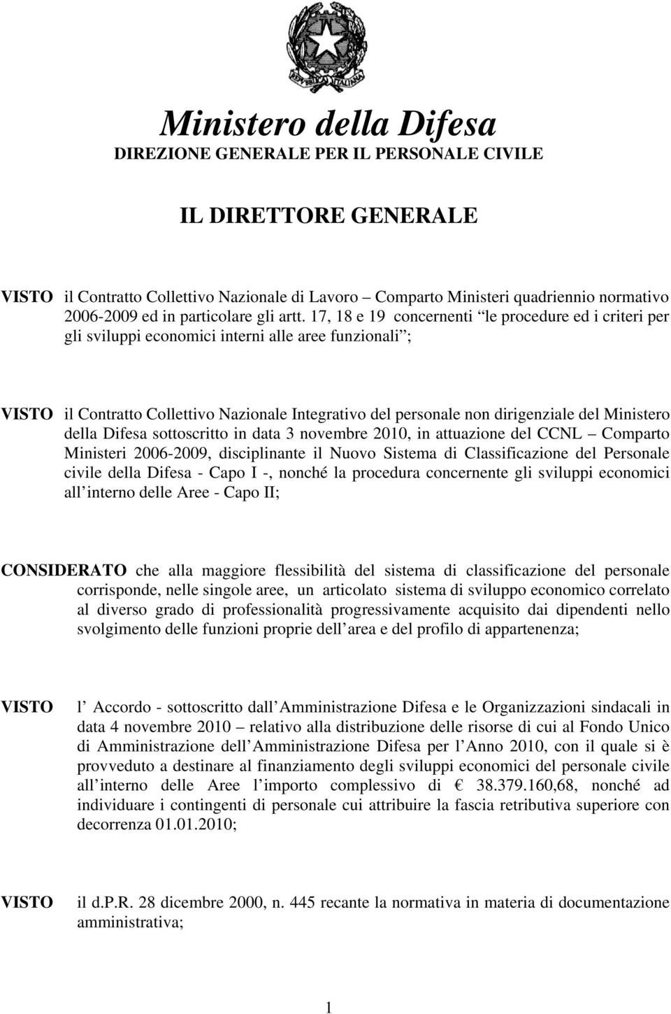 17, 18 e 19 concernenti le procedure ed i criteri per gli sviluppi economici interni alle aree funzionali ; VISTO il Contratto Collettivo Nazionale Integrativo del personale non dirigenziale del