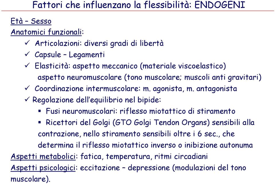 antagonista Regolazione dell equilibrio nel bipide: Fusi neuromuscolari: riflesso miotattico di stiramento Ricettori del Golgi (GTO Golgi Tendon Organs) sensibili alla contrazione,