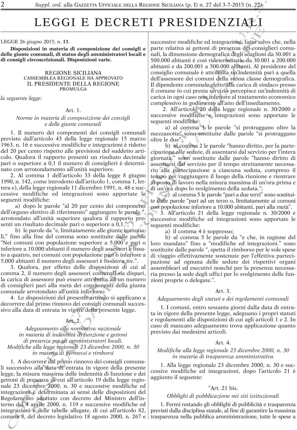 la seguente legge: LEGGI E DECRETI PRESIDENZIALI REGIONE SICILIANA L ASSEMBLEA REGIONALE HA APPROVATO IL PRESIDENTE DELLA REGIONE PROMULGA Art. 1.